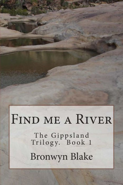 Find me a River: Book 1. The Gippland Trilogy