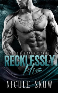 Title: Recklessly His: A Bad Boy Mafia Romance, Author: Nicole Snow