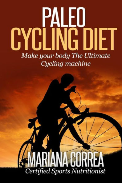 Paleo CYCLING Diet: Make your body The Ultimate Cycling machine