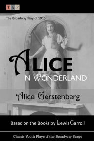 Title: Alice in Wonderland: The Broadway Play of 1915, Author: Lewis Carroll