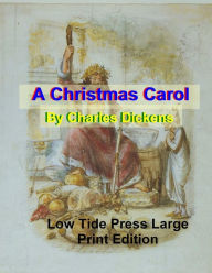 Title: A Christmas Carol: Low Tide Press Large Print Edition, Author: Charles Dickens