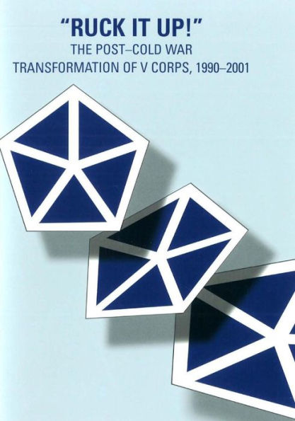 "Ruck it Up!": The Post-Cold War Transformation of V Corps, 1990-2001