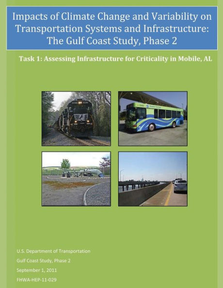 Impacts of Climate Change and Variability on Transportation Systems and Infrastructure: The Gulf Coast Study, Phase 2: Assessing Infrastructure for Criticality in Mobile, AL (Task 1)