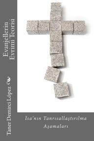 Title: Evanjellerdeki Evrim Teorisi: Isanin Tanrilastirilma Asamalari, Author: Taner Demirci Lopez