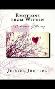Title: Emotions from Within: A Collection of Poetry, Author: Jessica Johnson