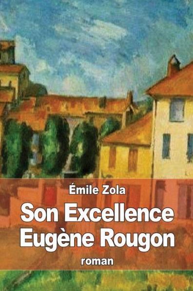 Son Excellence Eugï¿½ne Rougon