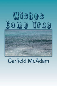 Title: Wishes Come True, Author: Garfield McAdam