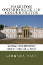 Hamilton Ontario Book 1 in Colour Photos: Saving Our History One Photo at a Time