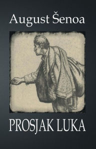 Title: Prosjak Luka: Roman, Author: August Senoa