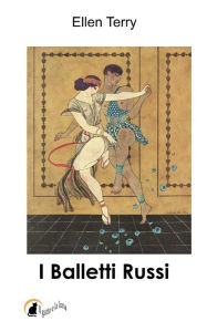 Title: I Balletti Russi, Author: Ellen Terry