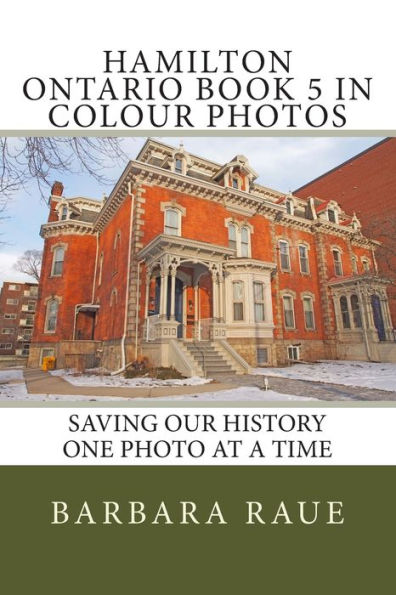 Hamilton Ontario Book 5 in Colour Photos: Saving Our History One Photo at a Time