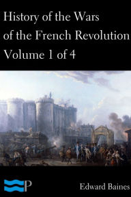 Title: History of the Wars of the French Revolution, Volume 1 of 4, Author: Edward Baines