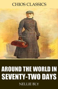 Title: Around the World in Seventy-Two Days, Author: Nellie Bly