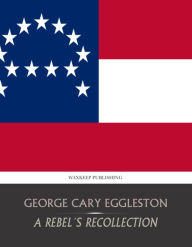 Title: A Rebel's Recollections, Author: George Cary Eggleston