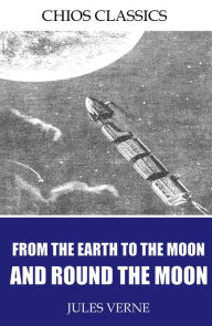 Title: From the Earth to the Moon and Round the Moon, Author: Jules Verne