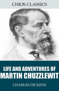 Title: Life and Adventures of Martin Chuzzlewit, Author: Charles Dickens