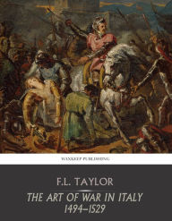 Title: The Art of War in Italy 1494-1529, Author: F.L. Taylor