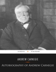 Title: Autobiography of Andrew Carnegie, Author: Andrew Carnegie