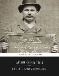 Title: Courts and Criminals, Author: Arthur Cheney Train