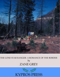 Title: The Lone Star Ranger: A Romance of the Border, Author: Zane Grey