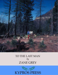 Title: To the Last Man, Author: Zane Grey