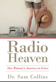 Title: Radio Heaven: One Woman's Journey to Grace, Author: Dr. Sam Collins