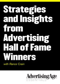 Title: Strategies and Insights from Advertising Hall of Fame Winners, with Rance Crain, Author: Rance Crain