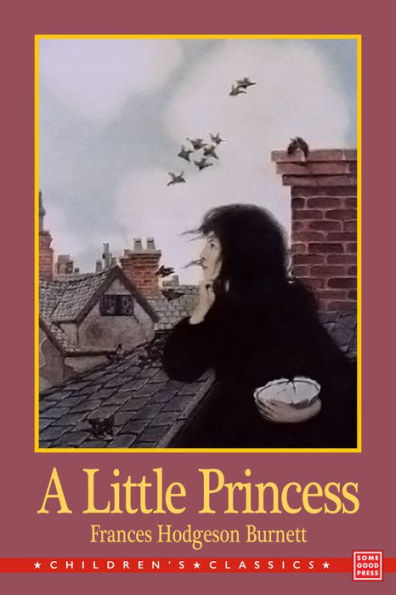 A Little Princess: Being the Whole Story of Sara Crewe Now Being Told for the First Time