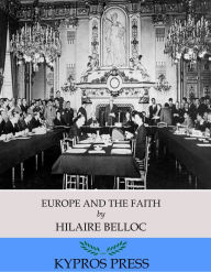 Title: Europe and the Faith, Author: Hilaire Belloc