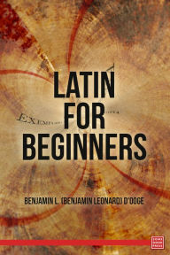 Title: Latin for Beginners, Author: Benjamin Leonard D'Ooge