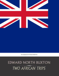 Title: Two African Trips, Author: Edward North Buxton