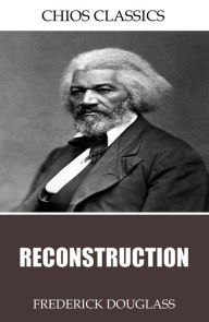 Title: Reconstruction, Author: Frederick Douglass