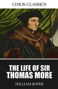 Title: The Life of Sir Thomas More, Author: William Roper