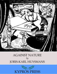 Title: Against Nature, Author: Joris-Karl Huysmans