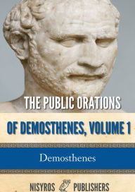 Title: The Public Orations of Demosthenes, Volume 1, Author: Demosthenes