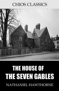 Title: The House of the Seven Gables, Author: Nathaniel Hawthorne