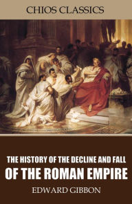 Title: The History of the Decline and Fall of the Roman Empire, Author: Edward Gibbon