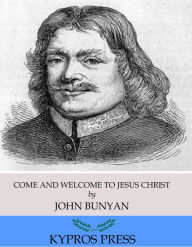 Title: Come and Welcome to Jesus Christ, Author: John Bunyan