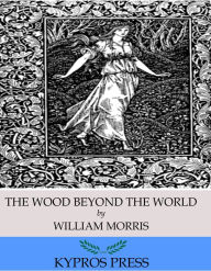 Title: The Wood Beyond the World, Author: William Morris