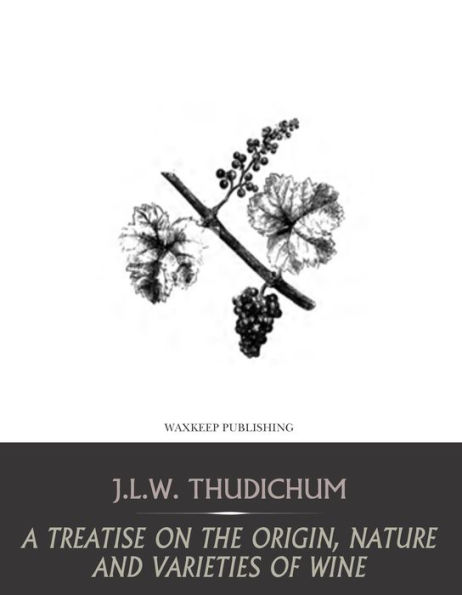 A Treatise on the Origin, Nature, and Varieties of Wine