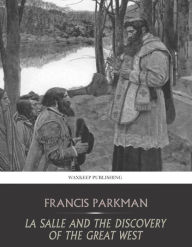 Title: La Salle and the Discovery of the Great West, Author: Francis Parkman