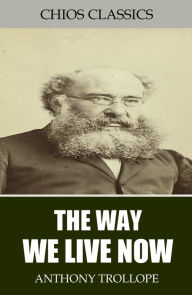 Title: The Way We Live Now, Author: Anthony Trollope