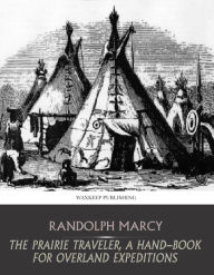 Title: The Prairie Traveler, a Hand-Book for Overland Expeditions, Author: Randolph Marcy