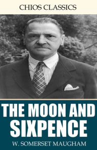 Title: The Moon and Sixpence, Author: W. Somerset Maugham