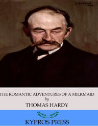 Title: The Romantic Adventures of a Milkmaid, Author: Thomas Hardy