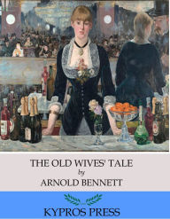 Title: The Old Wives' Tale, Author: Arnold Bennett