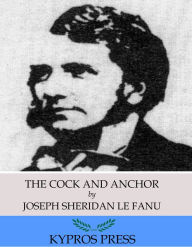 Title: The Cock and Anchor, Author: Joseph Sheridan Le Fanu