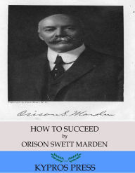 Title: How to Succeed; Or, Stepping-Stones to Fame and Fortune, Author: Orison Swett Marden