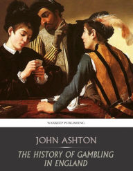 Title: The History of Gambling in England, Author: John Ashton