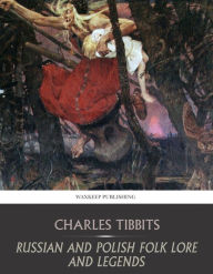 Title: Russian and Polish Folk Lore and Legends, Author: Charles Tibbits